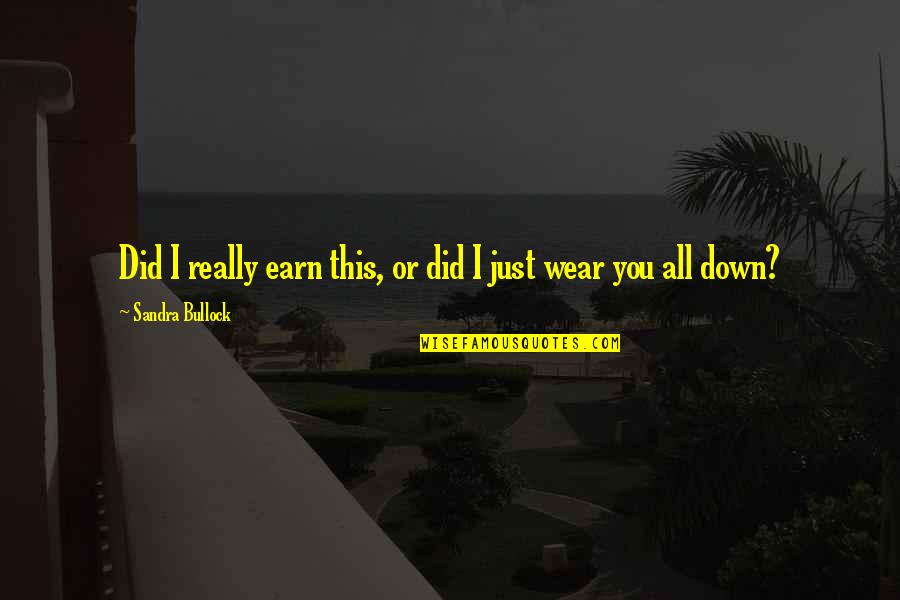 Stegmeier Cantilever Quotes By Sandra Bullock: Did I really earn this, or did I