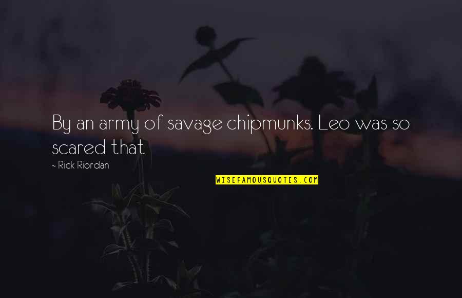 Stegosaurus Quotes By Rick Riordan: By an army of savage chipmunks. Leo was Stegosaurus Quotes By Rick Riordan: By an army of savage chipmunks. Leo was