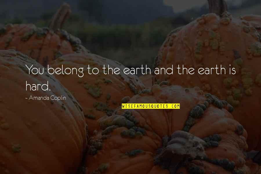 Steh Quotes By Amanda Coplin: You belong to the earth and the earth