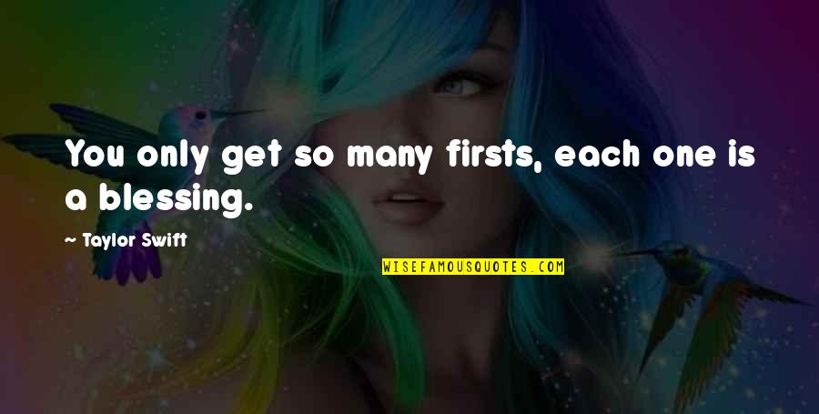 Stehen Bleiben Verb Quotes By Taylor Swift: You only get so many firsts, each one Stehen Bleiben Verb Quotes By Taylor Swift: You only get so many firsts, each one