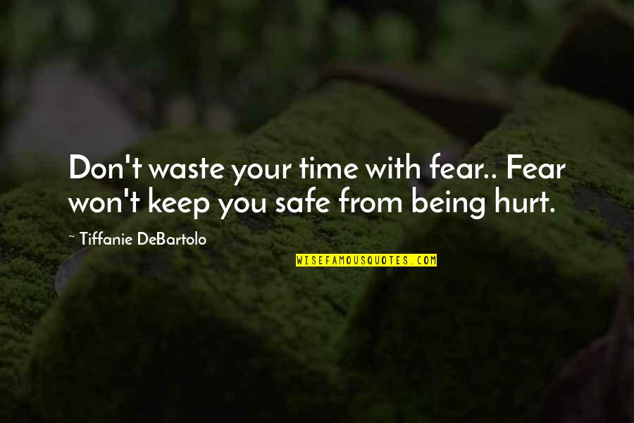Stehen Bleiben Verb Quotes By Tiffanie DeBartolo: Don't waste your time with fear.. Fear won't Stehen Bleiben Verb Quotes By Tiffanie DeBartolo: Don't waste your time with fear.. Fear won't