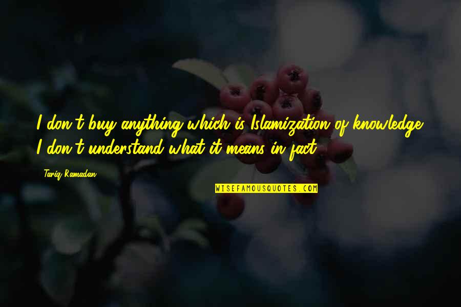Stehender Quotes By Tariq Ramadan: I don't buy anything which is Islamization of Stehender Quotes By Tariq Ramadan: I don't buy anything which is Islamization of