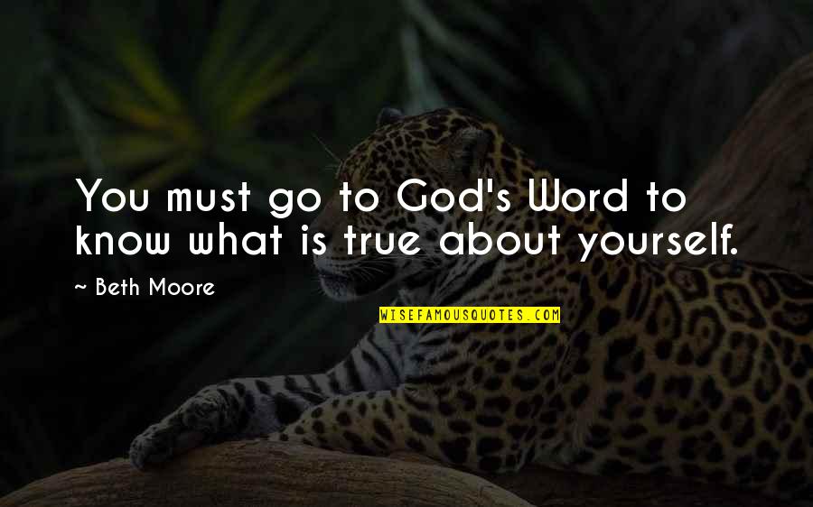Stehling Quotes By Beth Moore: You must go to God's Word to know