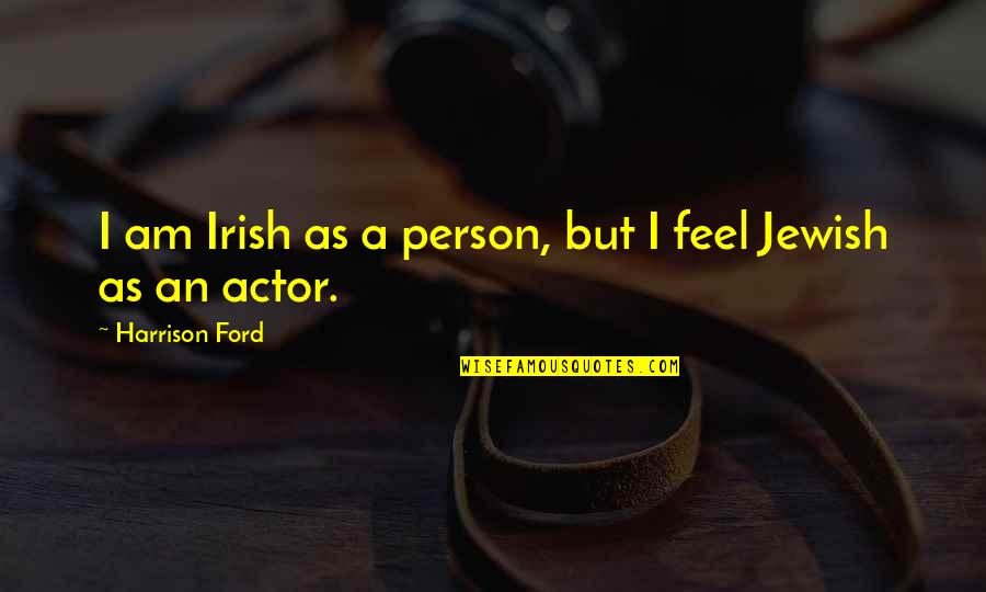 Stehling Quotes By Harrison Ford: I am Irish as a person, but I