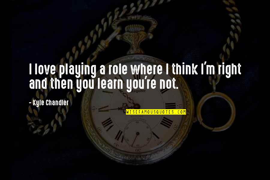 Stehling Quotes By Kyle Chandler: I love playing a role where I think