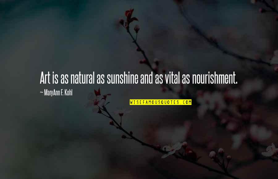 Stehn Machine Quotes By MaryAnn F. Kohl: Art is as natural as sunshine and as Stehn Machine Quotes By MaryAnn F. Kohl: Art is as natural as sunshine and as