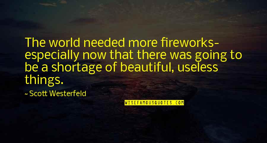Stehouwer Sizzle Quotes By Scott Westerfeld: The world needed more fireworks- especially now that