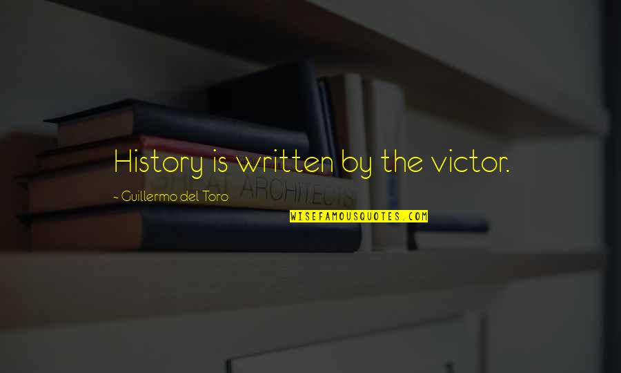 Stehr Enterprises Quotes By Guillermo Del Toro: History is written by the victor.