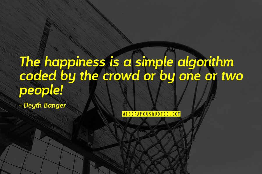Stehr Oo 12 Quotes By Deyth Banger: The happiness is a simple algorithm coded by
