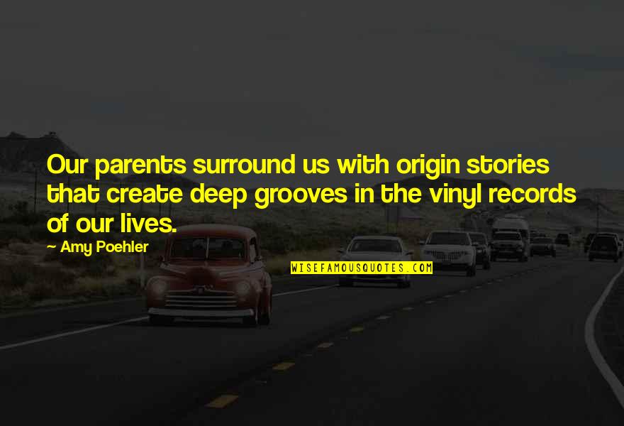 Stehst Nder Quotes By Amy Poehler: Our parents surround us with origin stories that Stehst Nder Quotes By Amy Poehler: Our parents surround us with origin stories that