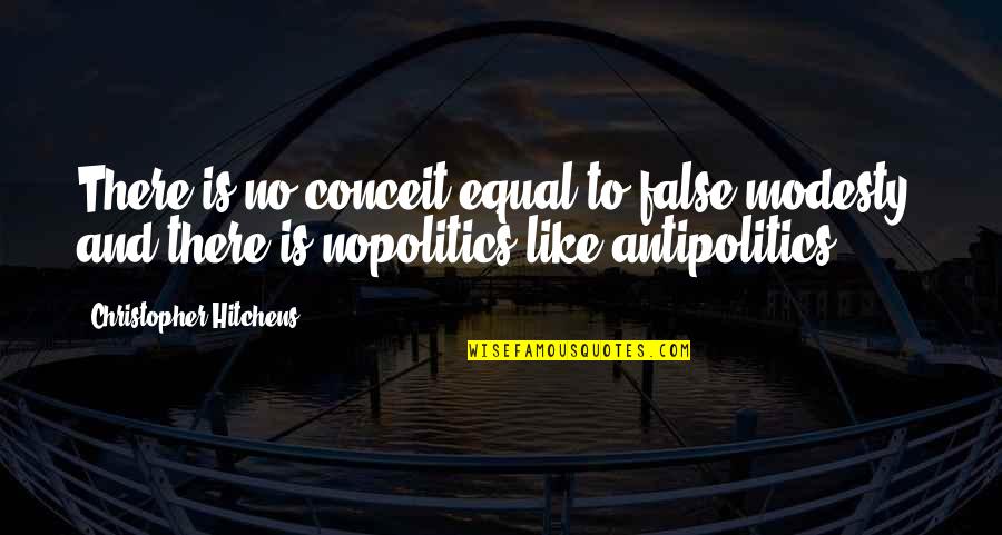 Steht Da Quotes By Christopher Hitchens: There is no conceit equal to false modesty, Steht Da Quotes By Christopher Hitchens: There is no conceit equal to false modesty,