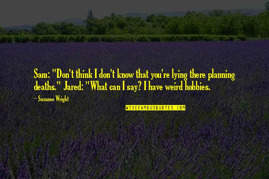 Steichen Lewis Quotes By Suzanne Wright: Sam: "Don't think I don't know that you're Steichen Lewis Quotes By Suzanne Wright: Sam: "Don't think I don't know that you're