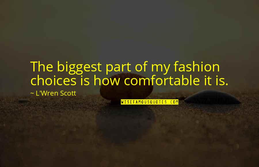 Steidel Analytical Labs Quotes By L'Wren Scott: The biggest part of my fashion choices is
