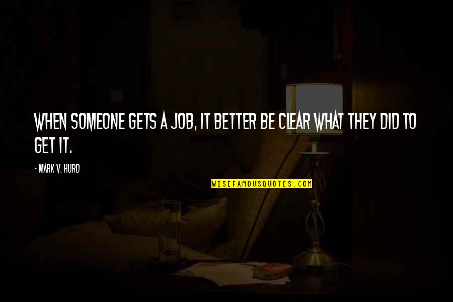 Steidel Analytical Labs Quotes By Mark V. Hurd: When someone gets a job, it better be
