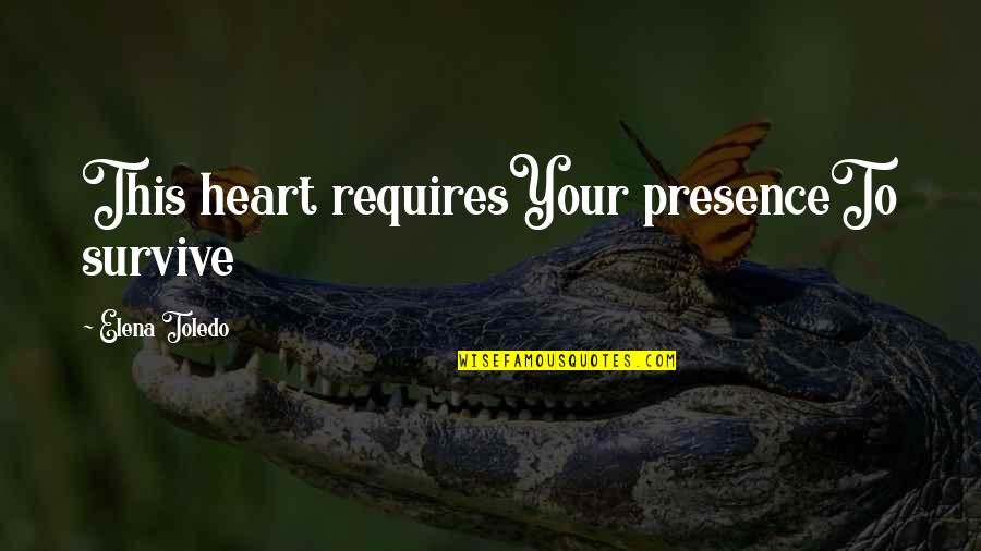 Steidel Art Quotes By Elena Toledo: This heart requiresYour presenceTo survive Steidel Art Quotes By Elena Toledo: This heart requiresYour presenceTo survive
