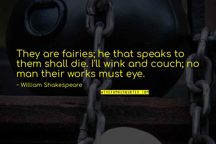 Steidel Funeral Home Quotes By William Shakespeare: They are fairies; he that speaks to them Steidel Funeral Home Quotes By William Shakespeare: They are fairies; he that speaks to them