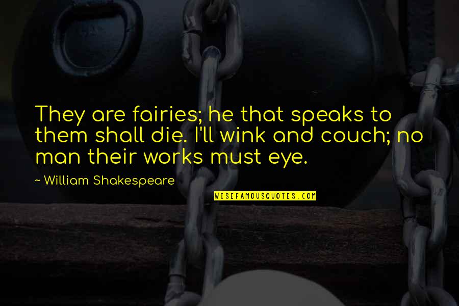 Steidel Funeral Home Quotes By William Shakespeare: They are fairies; he that speaks to them