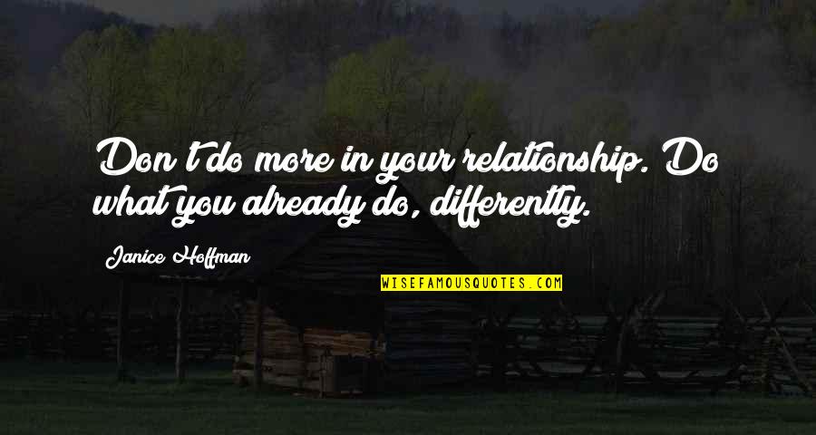 Steiermark Heute Quotes By Janice Hoffman: Don't do more in your relationship. Do what