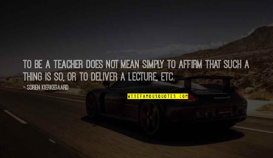 Steiermark Heute Quotes By Soren Kierkegaard: To be a teacher does not mean simply Steiermark Heute Quotes By Soren Kierkegaard: To be a teacher does not mean simply