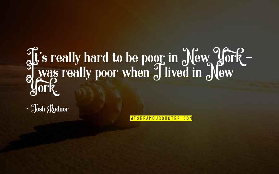 Steiermark Jobs Quotes By Josh Radnor: It's really hard to be poor in New