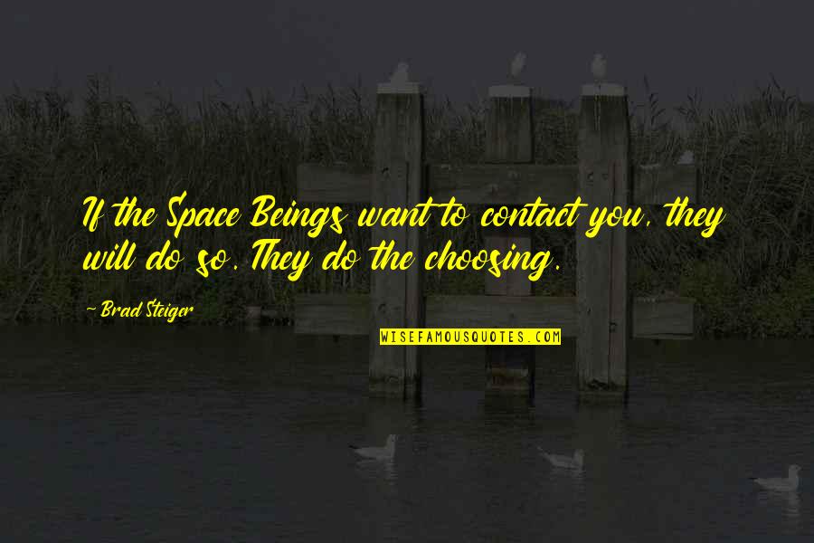 Steiger Quotes By Brad Steiger: If the Space Beings want to contact you,
