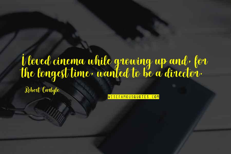 Steiger Quotes By Robert Carlyle: I loved cinema while growing up and, for