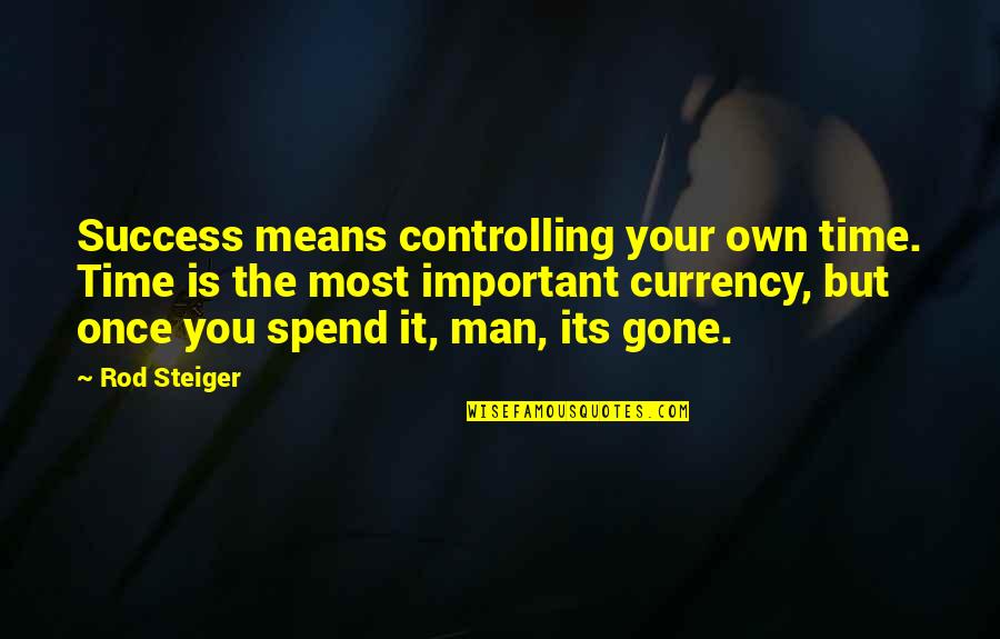 Steiger Quotes By Rod Steiger: Success means controlling your own time. Time is