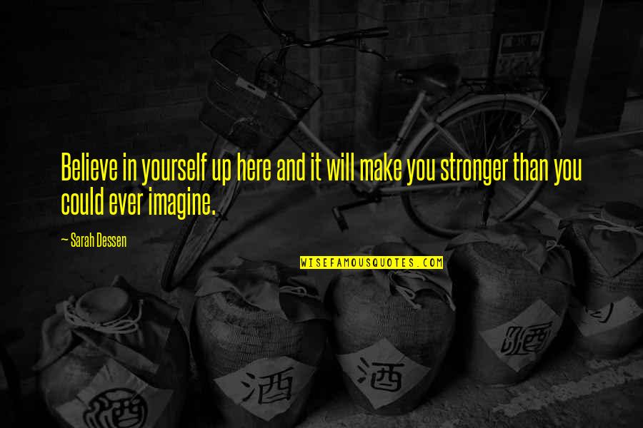 Steiger Tractor Quotes By Sarah Dessen: Believe in yourself up here and it will Steiger Tractor Quotes By Sarah Dessen: Believe in yourself up here and it will