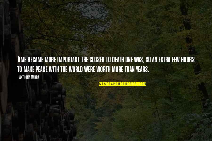 Steigers Department Quotes By Anthony Marra: Time became more important the closer to death