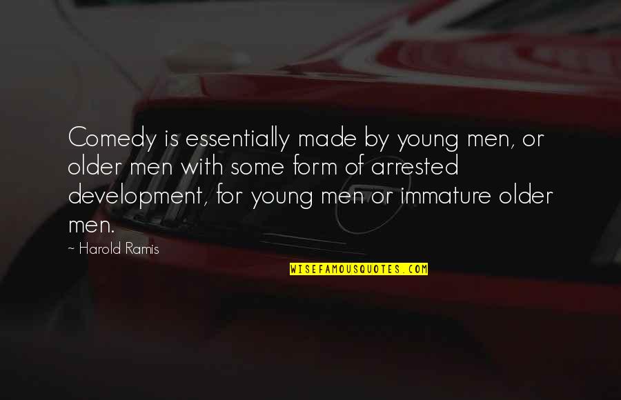 Steigert Debate Quotes By Harold Ramis: Comedy is essentially made by young men, or Steigert Debate Quotes By Harold Ramis: Comedy is essentially made by young men, or