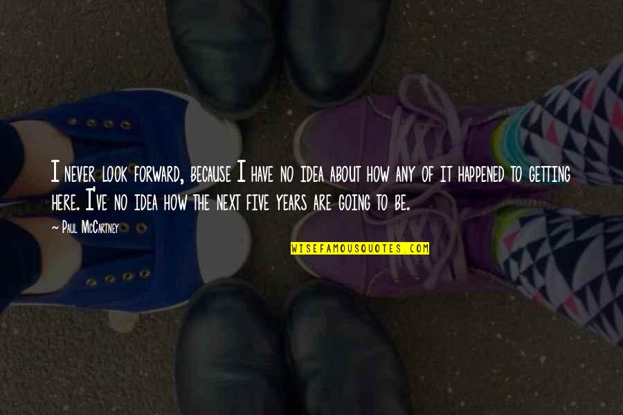 Steijn Eiendomme Quotes By Paul McCartney: I never look forward, because I have no