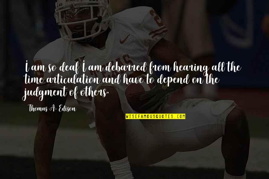 Steijn Schothorst Quotes By Thomas A. Edison: I am so deaf I am debarred from Steijn Schothorst Quotes By Thomas A. Edison: I am so deaf I am debarred from
