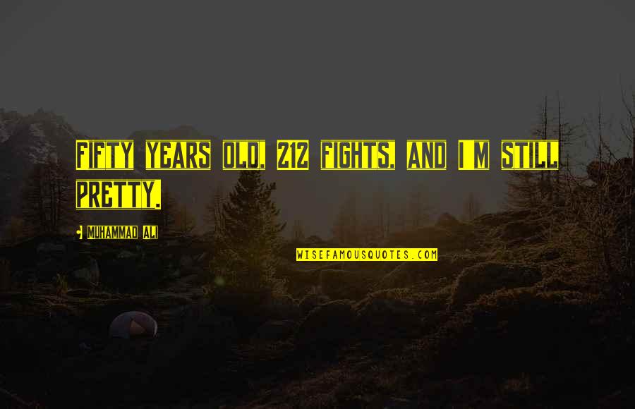 Steike A Pose Quotes By Muhammad Ali: Fifty years old, 212 fights, and I'm still Steike A Pose Quotes By Muhammad Ali: Fifty years old, 212 fights, and I'm still