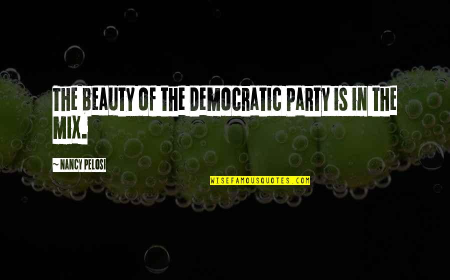 Steilene Quotes By Nancy Pelosi: The beauty of the Democratic Party is in