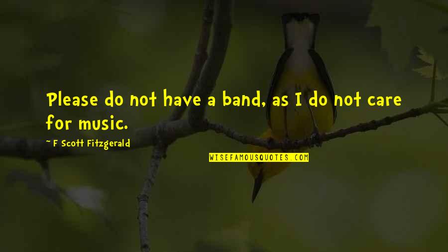 Steimel Cabinets Quotes By F Scott Fitzgerald: Please do not have a band, as I