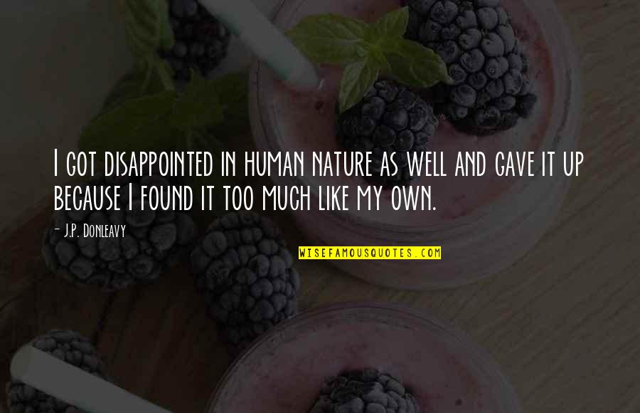 Steimle Fenster Quotes By J.P. Donleavy: I got disappointed in human nature as well Steimle Fenster Quotes By J.P. Donleavy: I got disappointed in human nature as well
