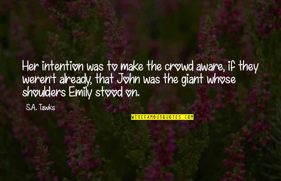 Stein Dr Quotes By S.A. Tawks: Her intention was to make the crowd aware,