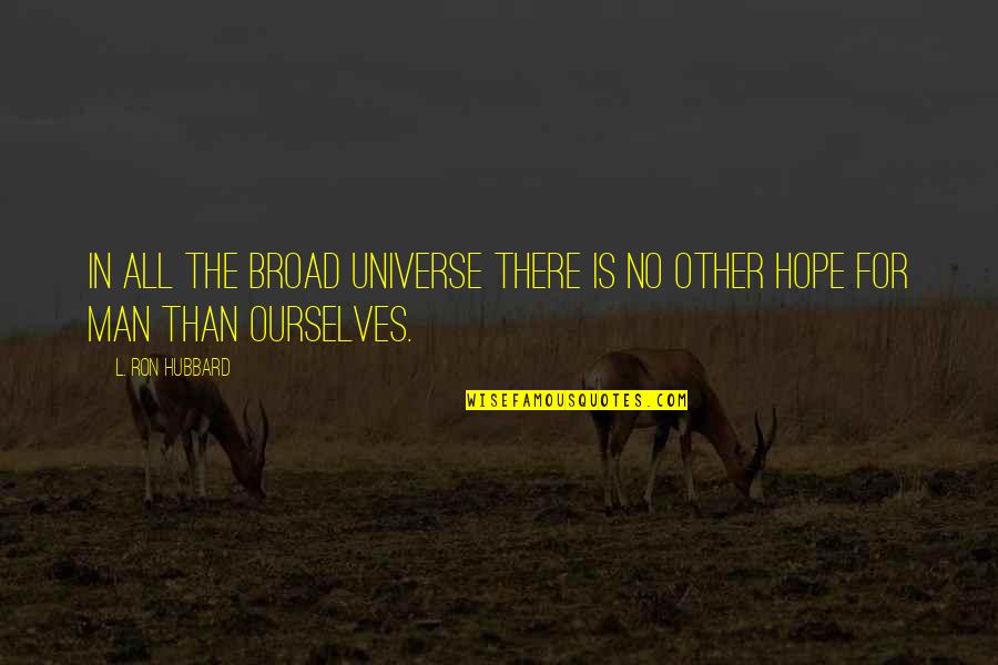 Stein Drive Quotes By L. Ron Hubbard: In all the broad Universe there is no