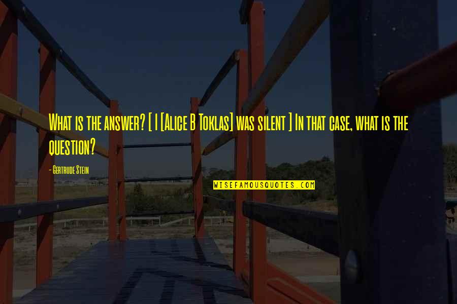 Stein Gertrude Quotes By Gertrude Stein: What is the answer? [ I [Alice B Stein Gertrude Quotes By Gertrude Stein: What is the answer? [ I [Alice B