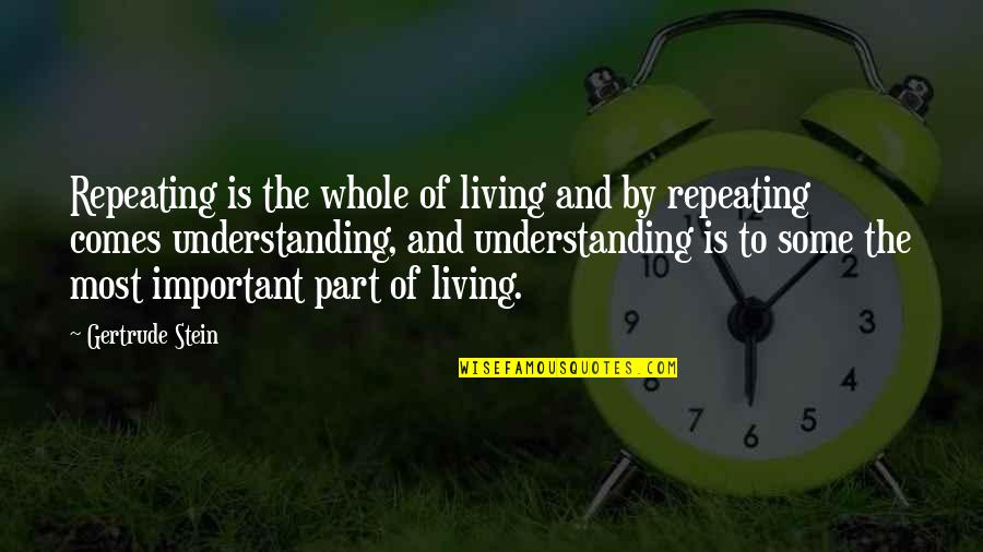 Stein Gertrude Quotes By Gertrude Stein: Repeating is the whole of living and by Stein Gertrude Quotes By Gertrude Stein: Repeating is the whole of living and by