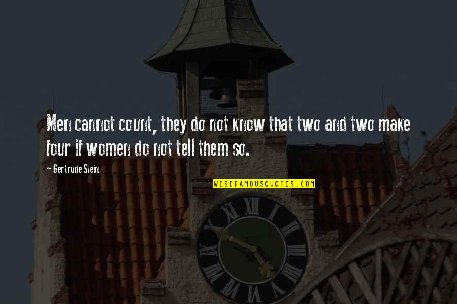 Stein Gertrude Quotes By Gertrude Stein: Men cannot count, they do not know that Stein Gertrude Quotes By Gertrude Stein: Men cannot count, they do not know that