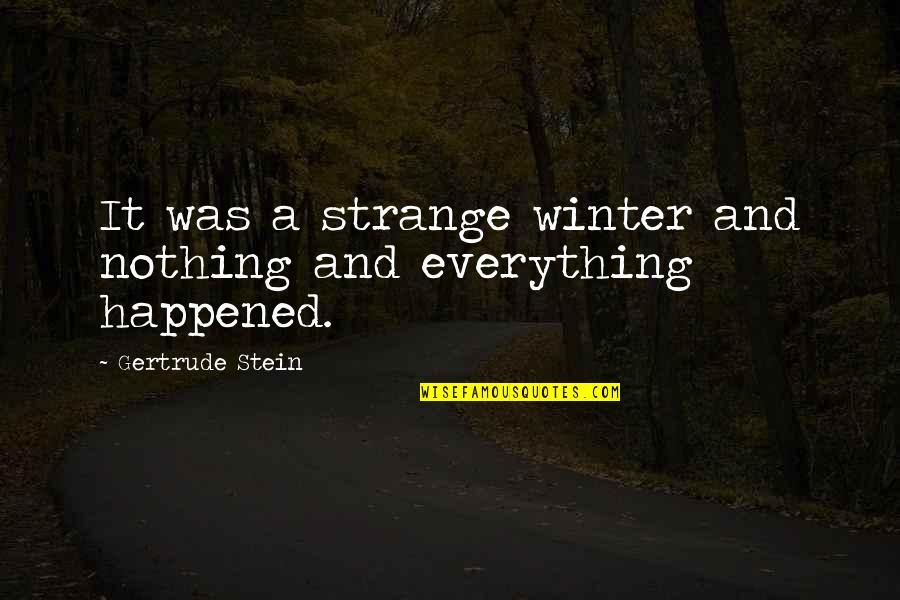 Stein Gertrude Quotes By Gertrude Stein: It was a strange winter and nothing and Stein Gertrude Quotes By Gertrude Stein: It was a strange winter and nothing and