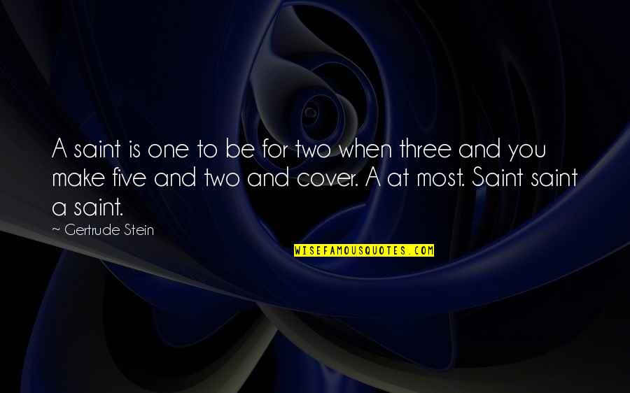 Stein Gertrude Quotes By Gertrude Stein: A saint is one to be for two Stein Gertrude Quotes By Gertrude Stein: A saint is one to be for two