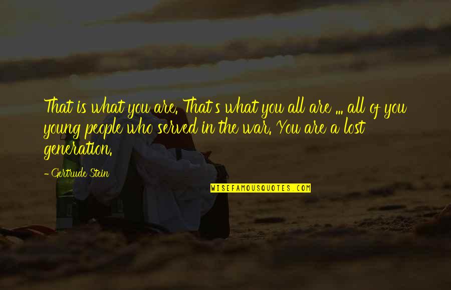 Stein Gertrude Quotes By Gertrude Stein: That is what you are. That's what you Stein Gertrude Quotes By Gertrude Stein: That is what you are. That's what you