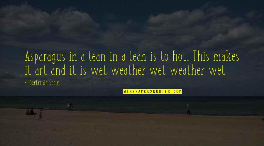 Stein Gertrude Quotes By Gertrude Stein: Asparagus in a lean in a lean is Stein Gertrude Quotes By Gertrude Stein: Asparagus in a lean in a lean is