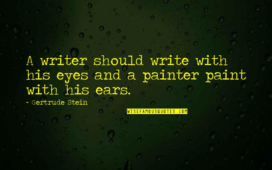 Stein Gertrude Quotes By Gertrude Stein: A writer should write with his eyes and