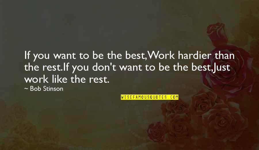 Stein Mart Quotes By Bob Stinson: If you want to be the best,Work hardier