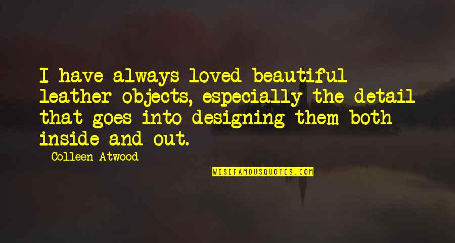 Steinaker Reservoir Quotes By Colleen Atwood: I have always loved beautiful leather objects, especially