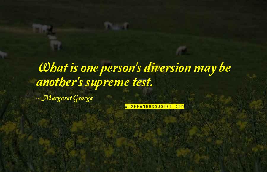 Steinaker Reservoir Quotes By Margaret George: What is one person's diversion may be another's