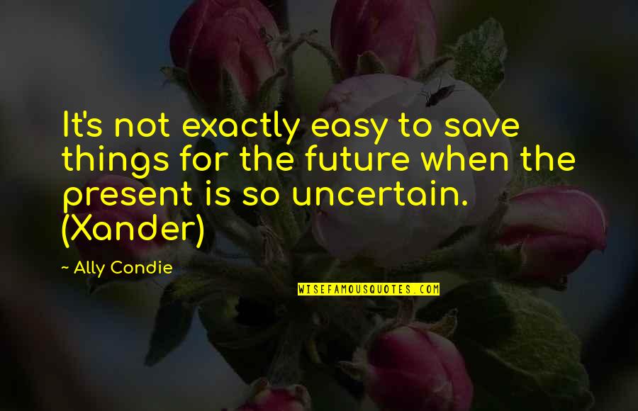 Steinar Hybertsen Quotes By Ally Condie: It's not exactly easy to save things for Steinar Hybertsen Quotes By Ally Condie: It's not exactly easy to save things for